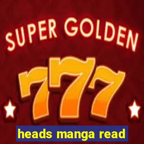 heads manga read